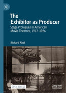 The Exhibitor as Producer : Stage Prologues in American Movie Theatres, 1917-1926-9783031717802