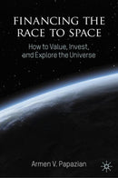 Financing the Race to Space : How to Value, Invest, and Explore the Universe-9783031731013
