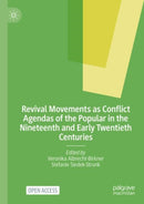 Revival Movements as Conflict Agendas of the Popular in the Nineteenth and Early Twentieth Centuries-9783031751165