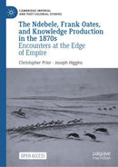 The Ndebele, Frank Oates, and Knowledge Production in the 1870s : Encounters at the Edge of Empire-9783031759635