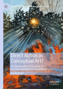 Direct Action as Conceptual Art? : An Examination of the Role of the Communique for Ecodefense-9783031766336