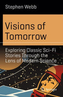 Visions of Tomorrow : Exploring Classic Sci-Fi Stories Through the Lens of Modern Science-9783031775994