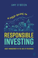 A Field Guide to Responsible Investing : Asset Management in the Age of Polycrises-9783031788710
