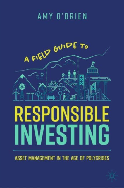 A Field Guide to Responsible Investing : Asset Management in the Age of Polycrises-9783031788710