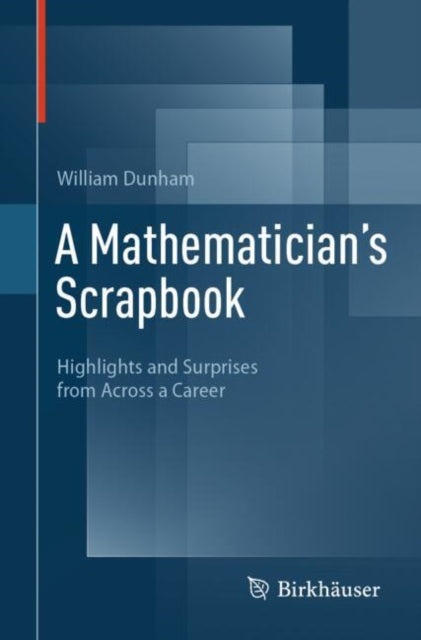 A Mathematician's Scrapbook : Highlights and Surprises from Across a Career-9783031814174