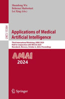 Applications of Medical Artificial Intelligence : Third International Workshop, AMAI 2024, Held in Conjunction with MICCAI 2024, Marrakesh, Morocco, October 6, 2024, Proceedings-9783031820069
