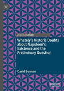 Whately's Historic Doubts about Napoleon's Existence  and the Preliminary Question-9783031826924