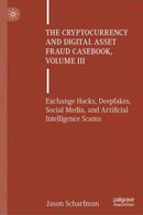 The Cryptocurrency and Digital Asset Fraud Casebook, Volume III : Exchange Hacks, Deepfakes, Social Media, and Artificial Intelligence Scams-9783031841071