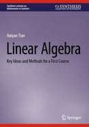 Linear Algebra : Key Ideas and Methods for a First Course-9783031846465