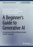 A Beginner's Guide to Generative AI : An Introductory Path to Diffusion Models, ChatGPT, and LLMs-9783031847233