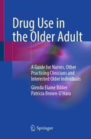 Drug Use in the Older Adult : A Guide for Nurses, Other Practicing Clinicians and Interested Older Individuals-9783031848308