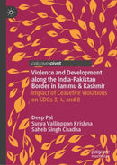 Violence and Development along the India-Pakistan Border in Jammu & Kashmir : Impact of Ceasefire Violations on SDGs 3, 4, and 8-9783031849268