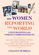 BBC Women Reporting the World : Conversations with Foreign Correspondents-9783031851971