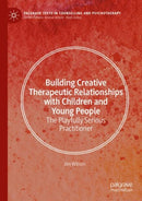 Building Creative Therapeutic Relationships with Children and Young People : The Playfully Serious Practitioner-9783031857058