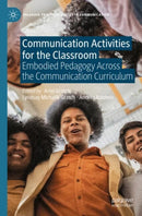 Communication Activities for the Classroom : Embodied Pedagogy Across the Communication Curriculum-9783031890598