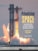 Privatizing Space : An Illustrated History of The Quest to Affordable and Profitable Spaceflight-9783031894138