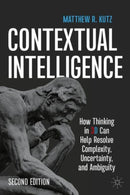 Contextual Intelligence : How Thinking in 3D Can Help Resolve Complexity, Uncertainty, and Ambiguity-9783031905612