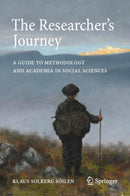 The Researcher's Journey : A Guide to Methodology and Academia in Social Sciences-9783031915642