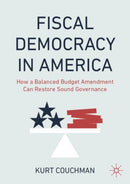 Fiscal Democracy in America : How a Balanced Budget Amendment Can Restore Sound Governance-9783031919374