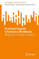 Practical Organic Chemistry Workbook : Beginner's Guide to Basics-9783031919855