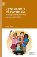 Digital Culture in the Platform Era : Studying Celebrity, Influence, and Superstars Online-9783031920134