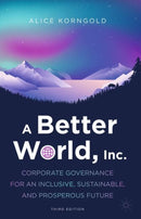 A Better World, Inc. : Corporate Governance for an Inclusive, Sustainable, and Prosperous Future-9783031921698
