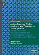 African Sovereign Wealth Funds and New Directions in State Capitalism : Transaction-Based Development From the Periphery to the Center of Sovereign Investment Strategy-9783031925627