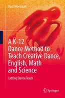 A K-12 Dance Method to Teach Creative Dance, English, Math and Science : Letting Dance Teach-9783031931550