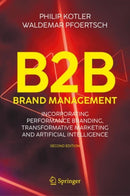 B2B Brand Management : Incorporating Performance Branding, Transformative Marketing and Artificial Intelligence-9783031946646