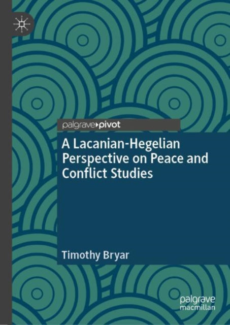 A Lacanian-Hegelian Perspective on Peace and Conflict Studies-9783031957499