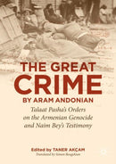 `The Great Crime' by Aram Andonian : Talaat Pasha's Orders on the Armenian Genocide and Naim Bey's Testimony-9783031972300