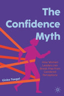 The Confidence Myth : How Women Leaders can Break Free from Gendered Perceptions-9783031973048