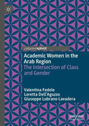 Academic Women in the Arab Region : The Intersection of Class and Gender-9783031982262
