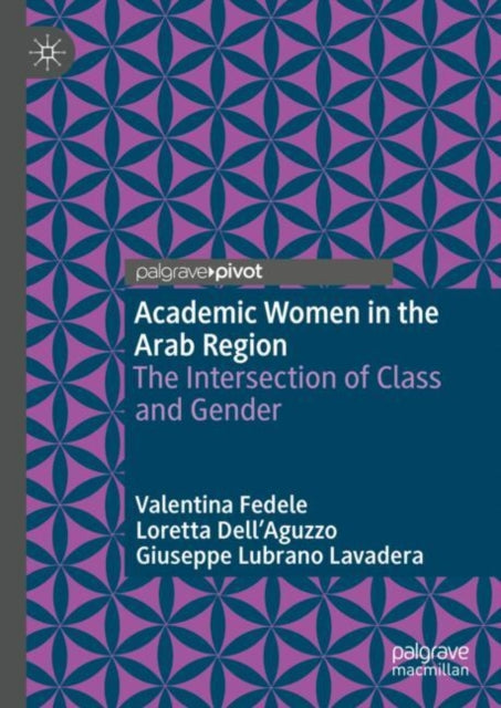 Academic Women in the Arab Region : The Intersection of Class and Gender-9783031982262