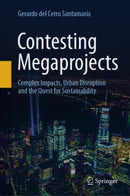 Contesting Megaprojects : Complex Impacts, Urban Disruption and the Quest for Sustainability-9783031983818