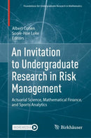 An Invitation to Undergraduate Research in Risk Management : Actuarial Science, Mathematical Finance, and Sports Analytics-9783031985874