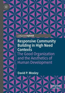 Responsive Community Building in High Need Contexts : The Good Organization and the Aesthetics of Human Development-9783031990557