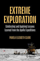 Extreme Exploration : Celebrating And Applying Lessons Learned From The Apollo Expeditions-9783032017338