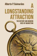 A Longstanding Attraction : The History and Modern Uses of Magnetism-9783032020055