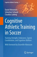 Cognitive Athletic Training in Soccer : Training Strength, Endurance, Speed, Coordination, and Cognitive Abilities-9783032020628
