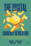 The Digital Currency Revolution : Central Bank Digital Currencies, Crypto, and the Future of Global Finance-9783032028181