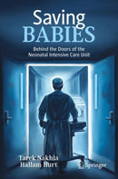 Saving Babies : Behind the Doors of the Neonatal Intensive Care Unit-9783032078025