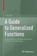 A Guide to Generalized Functions : Linear, Nonlinear, Random, and Infinite Dimensional Distributions-9783032091833