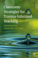 Classroom Strategies for Trauma-Informed Teaching : Restoring Trust, Connection, and Hope-9783032101624
