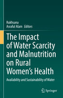 The Impact of Water Scarcity and Malnutrition on Rural Women's Health : Availability and Sustainability of Water-9783032108869