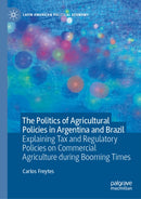 The Politics of Agricultural Policies in Argentina and Brazil : Explaining Tax and Regulatory Policies on Commercial Agriculture during Booming Times-9783032116932