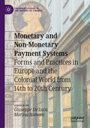 Monetary and Non-Monetary Payment Systems : Forms and Practices in Europe and the Colonial World from 14th to 20th Century-9783032118097