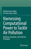 Harnessing Computational Power to Tackle Air Pollution : Modeling, Simulation, and Prediction Techniques-9783032139528
