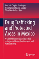 Drug Trafficking and Protected Areas in Mexico : A green criminological perspective on Organised Crime, Environment, and Public Security-9783032182173