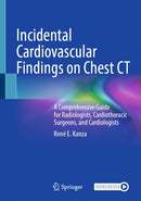 Incidental Cardiovascular Findings on Chest CT : A Comprehensive Guide for Radiologists, Cardiothoracic Surgeons, and Cardiologists-9783032185167